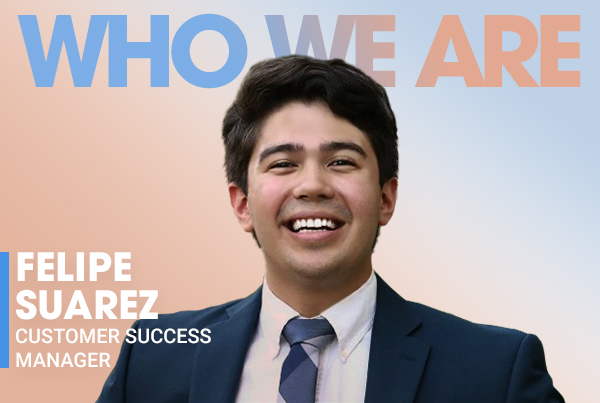Who We Are: Felipe Suarez, Customer Success Manager